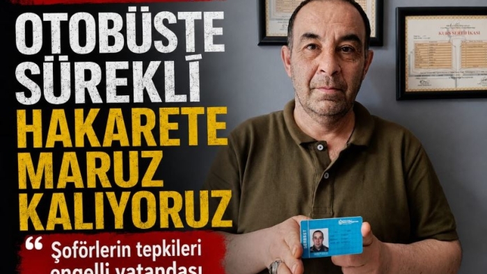 Engelli Vatandaş: “Otobüste Sürekli Hakarete Maruz Kalıyoruz”